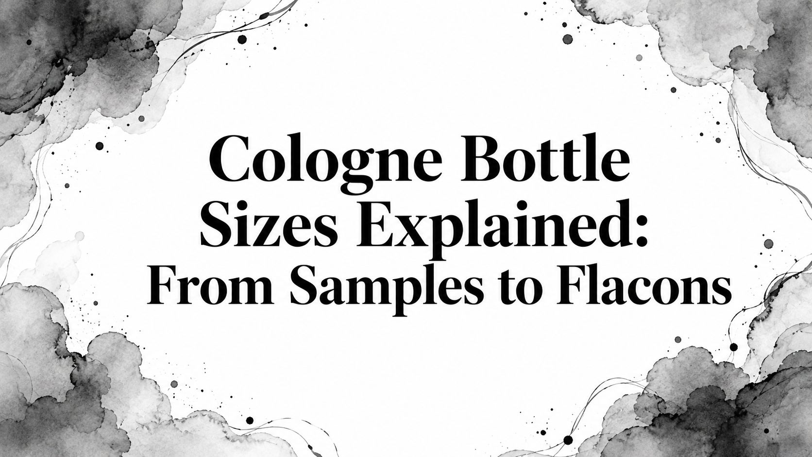 Cologne Bottle Sizes Explained: From Samples to Flacons - Decant Sample