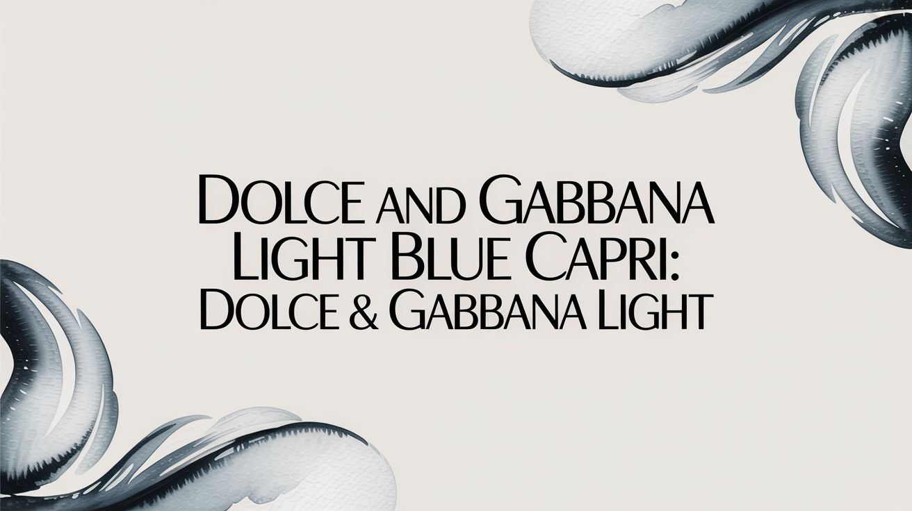 Dolce and Gabbana Light Blue Capri: Dolce & Gabbana Light - Decant Sample
