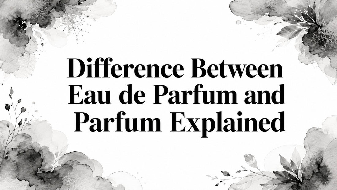 Difference Between Eau de Parfum and Parfum Explained - Decant Sample