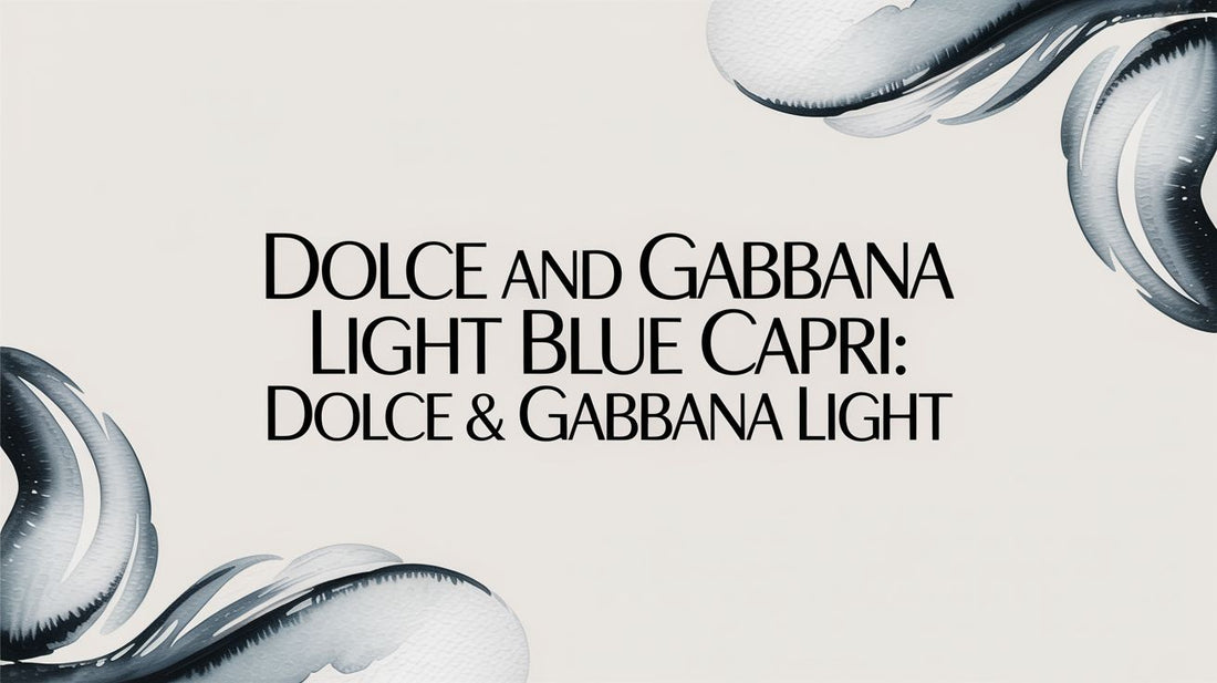 Dolce and Gabbana Light Blue Capri: Dolce & Gabbana Light - Decant Sample
