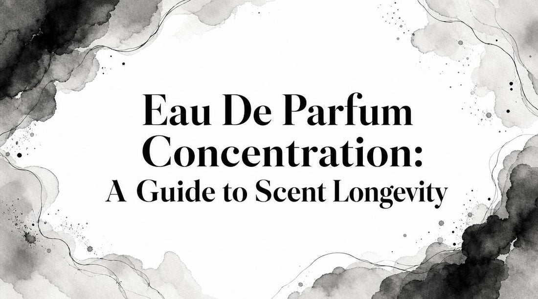 Eau De Parfum Concentration: A Guide to Scent Longevity - Decant Sample