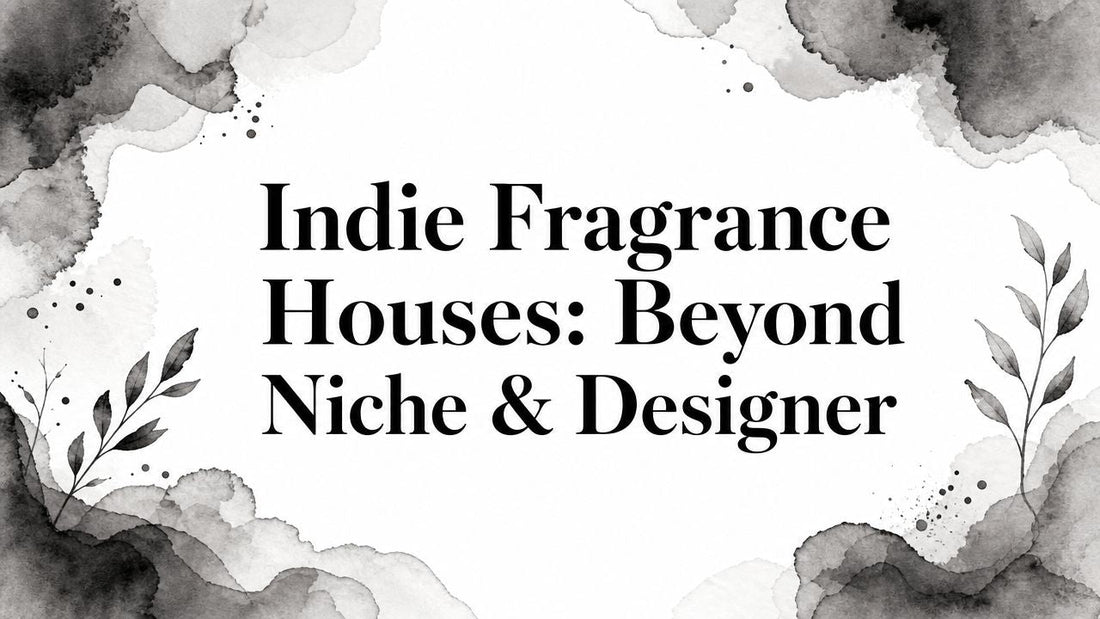 Indie Fragrance Houses: Beyond Niche & Designer - Decant Sample
