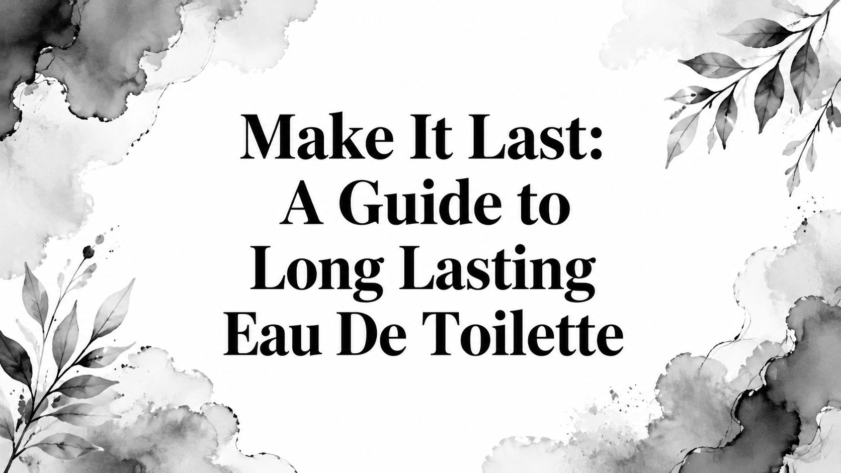Make It Last: A Guide to Long Lasting Eau De Toilette - Decant Sample