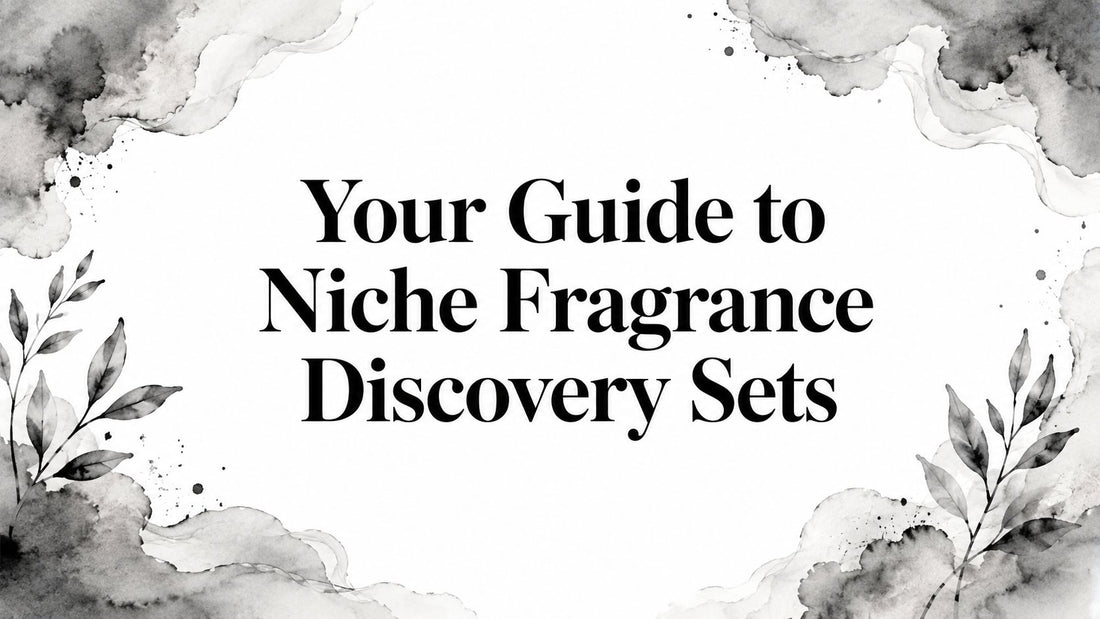 Your Guide to Niche Fragrance Discovery Sets - Decant Sample